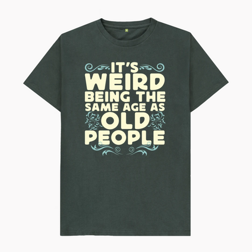 It's Weird Being the Same Age As Old People T-Shirt