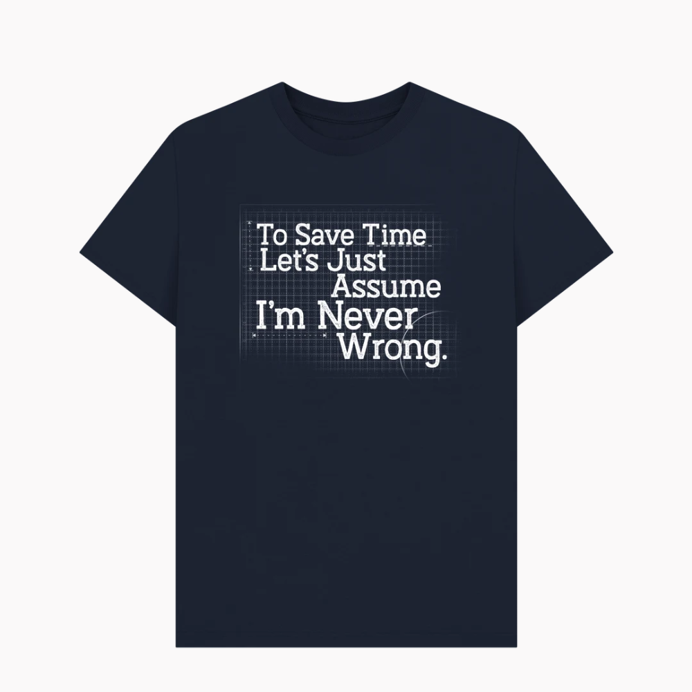 Let's Assume I'm Never Wrong T-Shirt Tee Of The Week