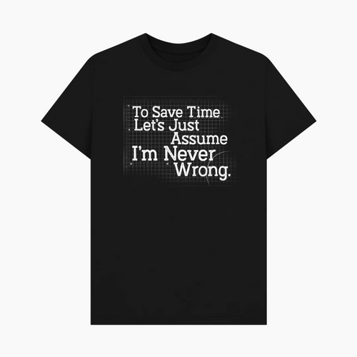 Let's Assume I'm Never Wrong T-Shirt Tee Of The Week