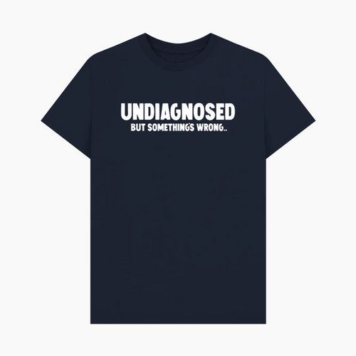 Undiagnosed But Something's Wrong T-Shirt