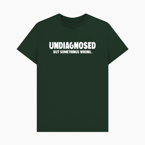 Undiagnosed But Something's Wrong T-Shirt