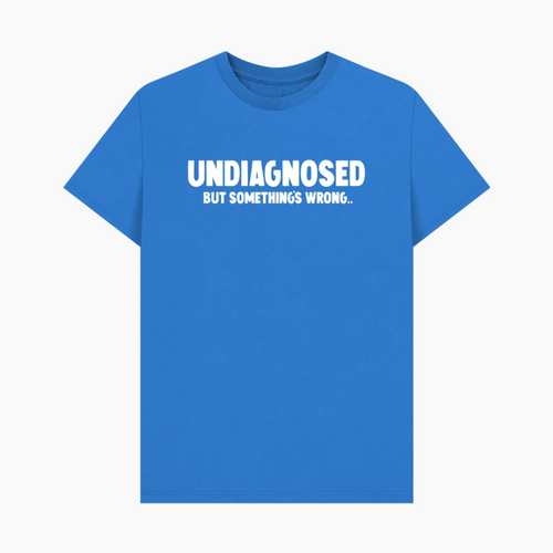 Undiagnosed But Something's Wrong T-Shirt