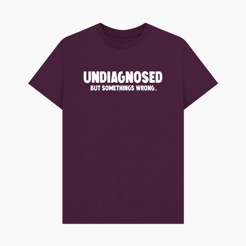 Undiagnosed But Something's Wrong T-Shirt